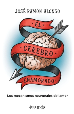 El Cerebro Enamorado - José Ramón Alonso