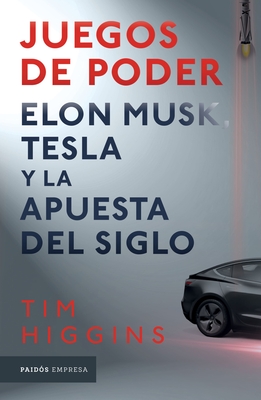 Juegos de Poder. Elon Musk, Tesla Y La Apuesta del Siglo - Tim Higgins
