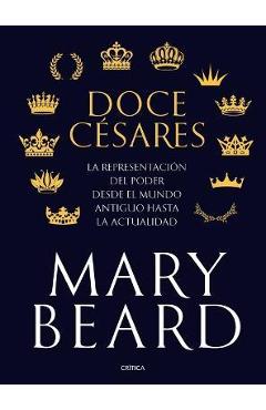 Coperta cărții 'Doce Césares: La Representación del Poder Desde El Mundo Antiguo Hasta La Actualidad - Mary Beard'