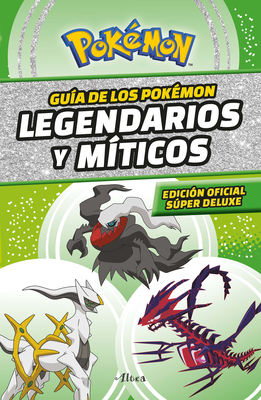 Guía Pokémon: Legendarios Y Míticos (Edición Ampliada) / Pokémon: Legendary and Mythical Guidebook (Super Deluxe Edition) - Varios Autores