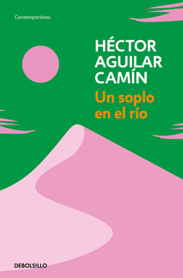 Un Soplo En El Río / A Murmur Over the River - Héctor Aguilar Camín