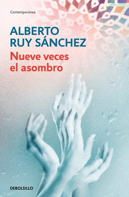 Nueve Veces El Asombro / Astonished Nine Times - Alberto Ruy Sánchez