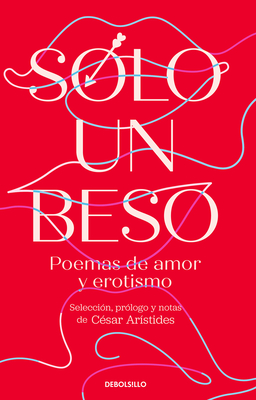 Solo Un Beso. Poemas de Amor Y Erotismo / Just a Kiss. Erotic and Love Poems - César Arístides