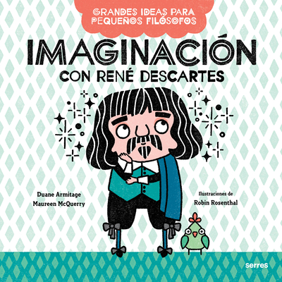 Imaginación Con René Descartes / Big Ideas for Little Philosophers: Imagination with René Descartes - Duane Armitage