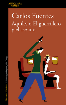 Aquiles O El Guerrillero Y El Asesino / Achilles or the Warrior and the Murderer - Carlos Fuentes