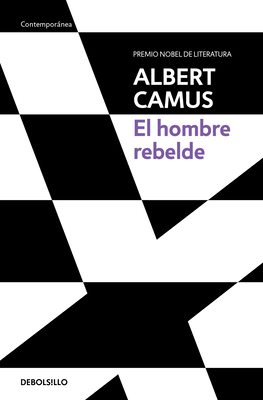 El Hombre Rebelde / The Rebel: An Essay on Man in Revolt - Albert Camus