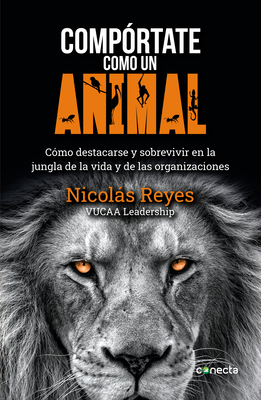 Compórtate Como Un Animal / Behave Like an Animal: Liderazgo - Nicolas Reyes