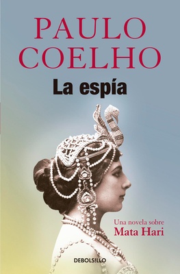 La Espía. Una Novela Sobre Mata Hari / The Spy - Paulo Coelho