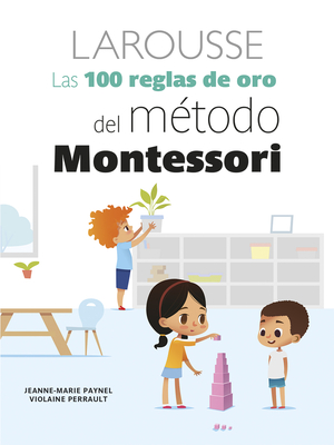 Las 100 Reglas de Oro del Mtodo Montessori - Jeanne-marie Paynel