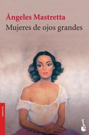 Mujeres de Ojos Grandes - Ángeles Mastretta