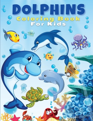 Dolphins Coloring Book For Kids: Cute And Fun Dolphin Coloring Pages For Kids, Boys & Girls, Ages 4-8, 5-7, 8-12. Beautiful Activity Book For Kids And - Artrust Publishing