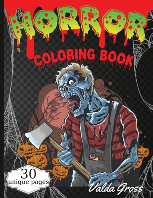 Horror Coloring Book: Scary and Creepy Halloween Coloring Book for Men Women and Teens 30 Killer Designs to Color Scary Gift Coloring Book F - Valda Gross