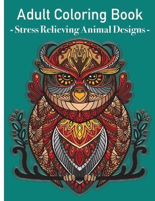 Grown Ups Coloring Book - Stress relieving animals designs: Colouring book animals amazing patterns mandala and relaxing for grown ups - Eyl