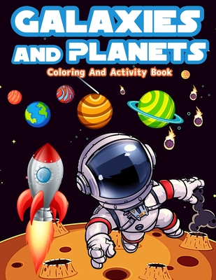 Galaxies And Planets Coloring And Activity Book For Kids Ages 8-10: Fun Galaxies And Planets Activities And Coloring Pages For Boys And Girls Ages 5-7 - Am Publishing Press