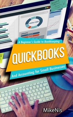Quickbooks: Accounting for Small Businesses and A Beginner's Guide to Bookkeeping - Mikenis