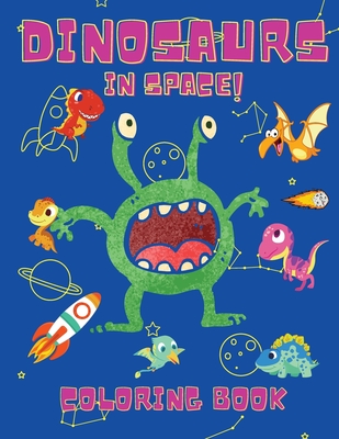 Dinosaurs in Space Coloring Book: Coloring Books for Boys, Girls, & Kids Ages 2-4 4-8 -Dinosaurs Coloring Book - Space Coloring Book For Kids - Activi - Shanice Johnson
