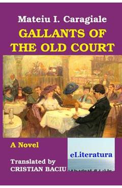 Coperta cărții 'Gallants of the Old Court - Cristian Baciu'
