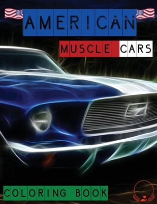 American Muscle Cars Coloring Book: Beautiful Designs of Classic Cars for All Car Lovers, Grown-Ups and Kids - Steven Cottontail Manor