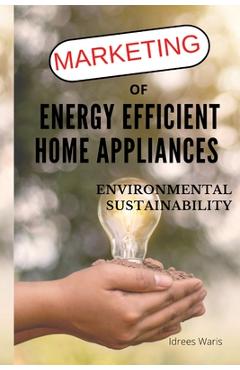 Coperta cărții 'Marketing of Energy Efficient Home Appliances - Environmental Sustainability - Idrees Waris'