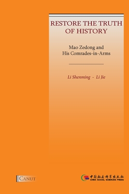 Mao Zedong and His Comrades-in-Arms: Restore the Truth of History - Shenming Li