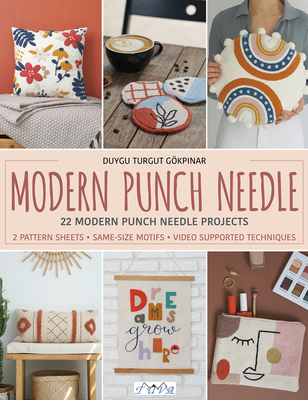 Modern Punch Needle: Modern and Fresh Punch Needle Projects - Duygu Turgut