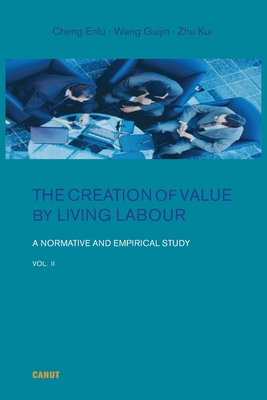 The Creation of Value by Living Labour: A Normative and Empirical Study - Vol. 2 - Enfu Cheng