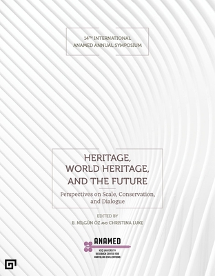 Heritage, World Heritage, and the Future: Perspectives on Scale, Conservation, and Dialogue - B. Nilg�n �z