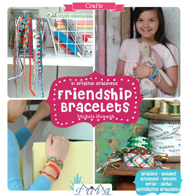 Friendship Bracelets: 31 Original Bracelets - Michele Howarth