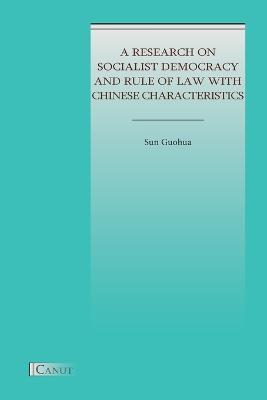 A Research on Socialist Democracy and Rule of Law with Chinese Characteristics - Guohua Sun