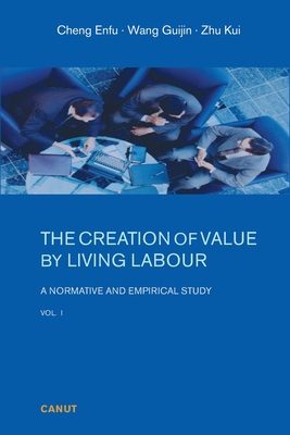 The Creation of Value by Living Labour: A Normative and Empirical Study - Vol. 1 - Enfu Cheng