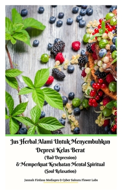 Jus Herbal Alami Untuk Menyembuhkan Depresi Kelas Berat (Bad Depression) & Memperkuat Kesehatan Mental Spiritual (Soul Relaxation) Versi Hardcover - Jannah Firdaus Mediapro