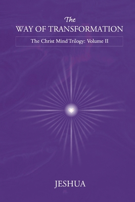 The Way of Transformation: Christ Mind Trilogy: Volume II - Jeshua