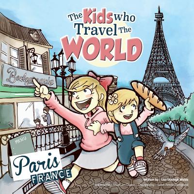The Kids Who Travel the World: Paris - Lisa Webb