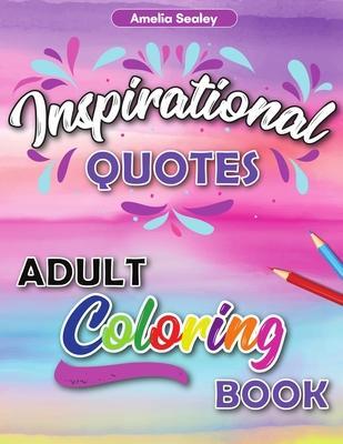 Motivational Adult Coloring Book: Inspirational Coloring Book for Adults - Amelia Sealey