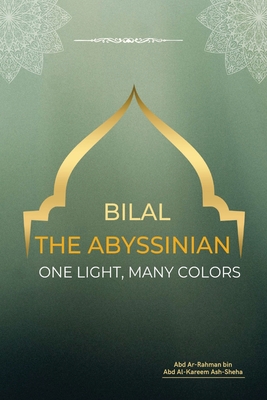 Bilal the Abyssinian - One Light, Many Colors - Abd Ar-rahman Bin Abd Al-kareem