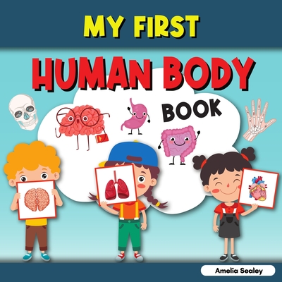 My First Human Body Book: Toddler Human Body, My First Human Body Parts Book for Kids - Amelia Sealey