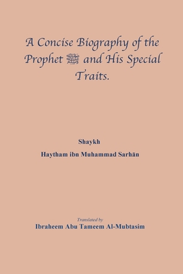 A Concise Biography of the Prophet صلى الله عليه وسلم and Hi - Shaykh Haytham Ibn Muhammad Sarhān