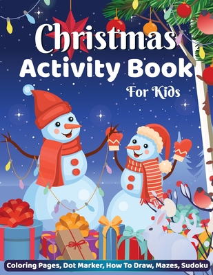 Christmas Activity Book for Kids Coloring Pages Dot Marker Hot to Draw Mazes Sudoku: Big Christmas Activity Book for Children, Holiday Christmas Gifts - Laura Bidden