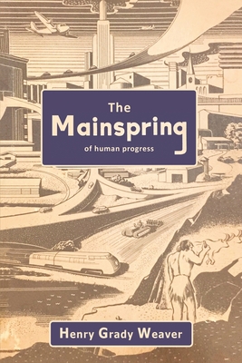 The Mainspring of Human Progress - Henry Grady Weaver