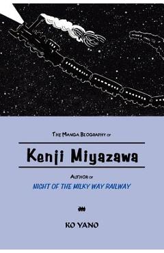 Coperta cărții 'The Manga Biography of Kenji Miyazawa, Author of Night of the Milky Way Railway - Ko Yano'