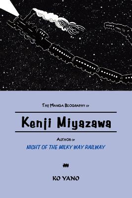 Coperta cărții 'The Manga Biography of Kenji Miyazawa, Author of Night of the Milky Way Railway - Ko Yano'