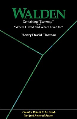 Walden: Containing Economy and Where I Lived and What I Lived for (Classics Retold to Be Read, Not Just Revered) - Henry David Thoreau