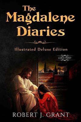 The Magdalene Diaries (Illustrated Deluxe Large Print Edition): Inspired by the readings of Edgar Cayce, Mary Magdalene's account of her time with Jes - Alexandre Bida