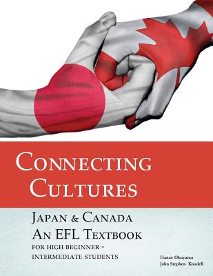 Connecting Cultures: Japan/Canada EFL Textbook - John Stephen Knodell