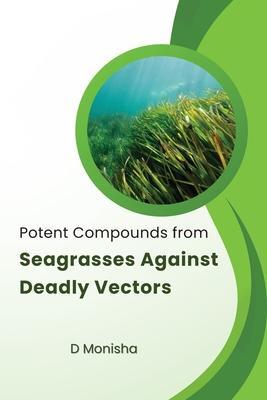 Potent Compounds from Seagrasses Against Deadly Vectors - Monisha D