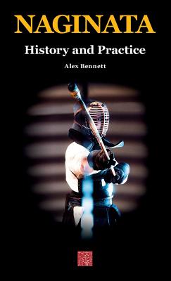 Naginata. History and Practice - Alexander Bennett