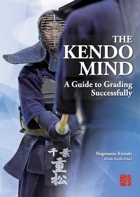 The Kendo Mind: A Guide to Grading Successfully - Kimiaki Shigematsu