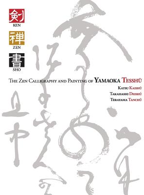 Ken Zen Sho - The Zen Calligraphy and Painting of Yamaoka Tesshu - Sarah Moate