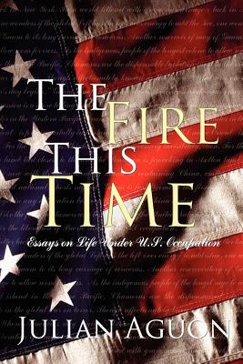 The Fire This Time: Essays on Life Under Us Occupation - Julian Aguon
