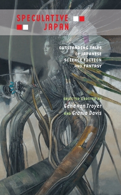 Speculative Japan: Outstanding Tales of Japanese Science Fiction and Fantasy - Gene Van Troyer
